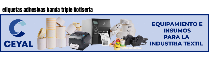 etiquetas adhesivas banda triple Rotisería