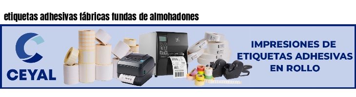 etiquetas adhesivas fábricas fundas de almohadones