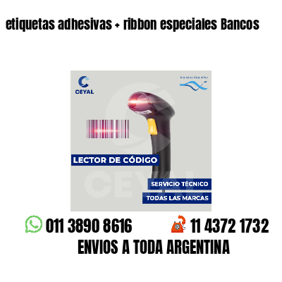 etiquetas adhesivas   ribbon especiales Bancos