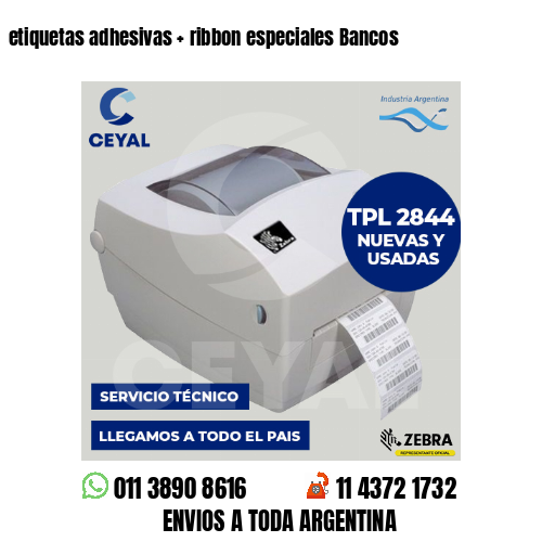 etiquetas adhesivas   ribbon especiales Bancos