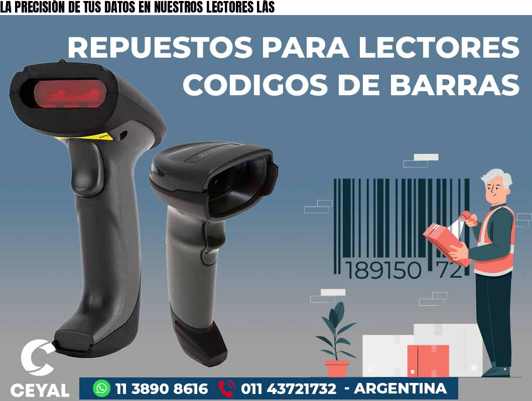 LA PRECISIÓN DE TUS DATOS EN NUESTROS LECTORES LÁS