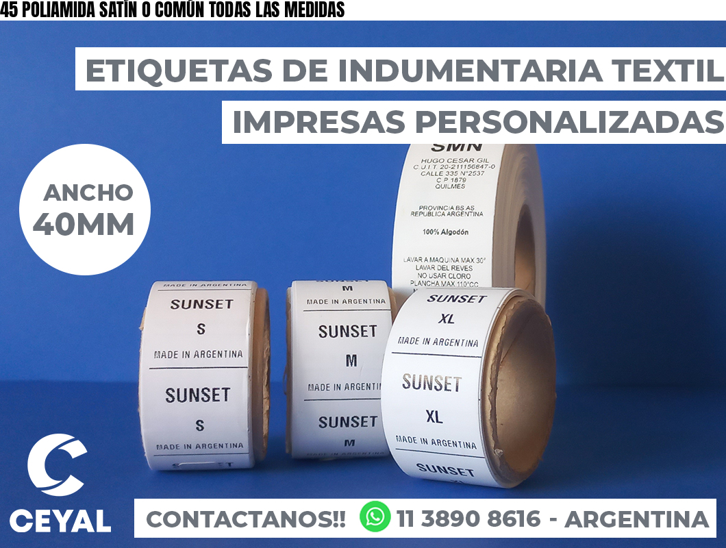 45 POLIAMIDA SATÍN O COMÚN TODAS LAS MEDIDAS