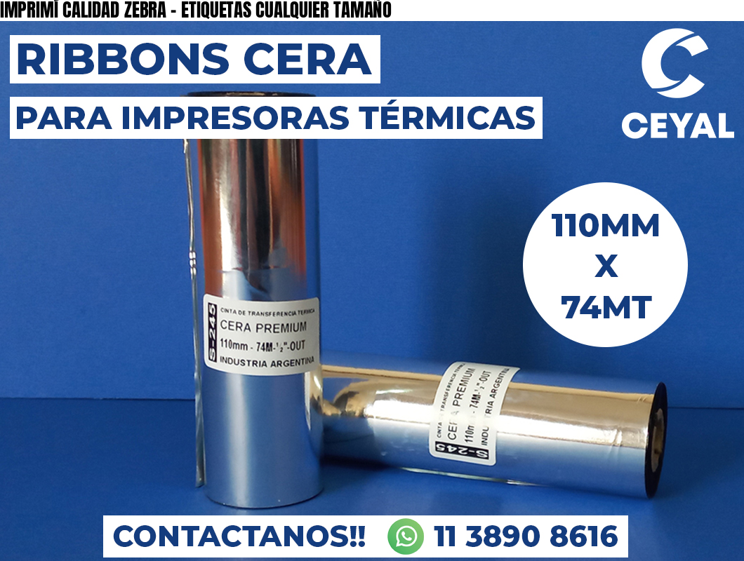 IMPRIMÍ CALIDAD ZEBRA - ETIQUETAS CUALQUIER TAMAÑO