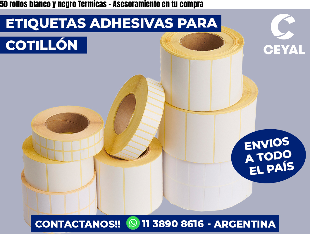 50 rollos blanco y negro Termicas - Asesoramiento en tu compra