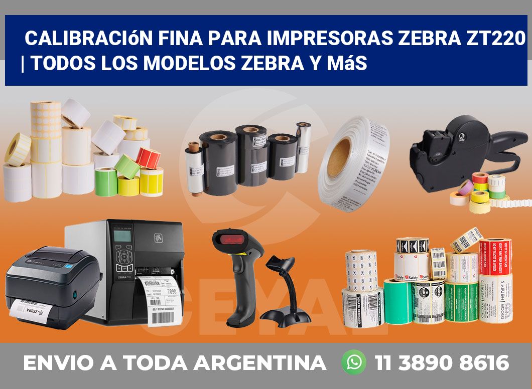 Calibración fina para impresoras Zebra ZT220 | Todos los modelos Zebra y más