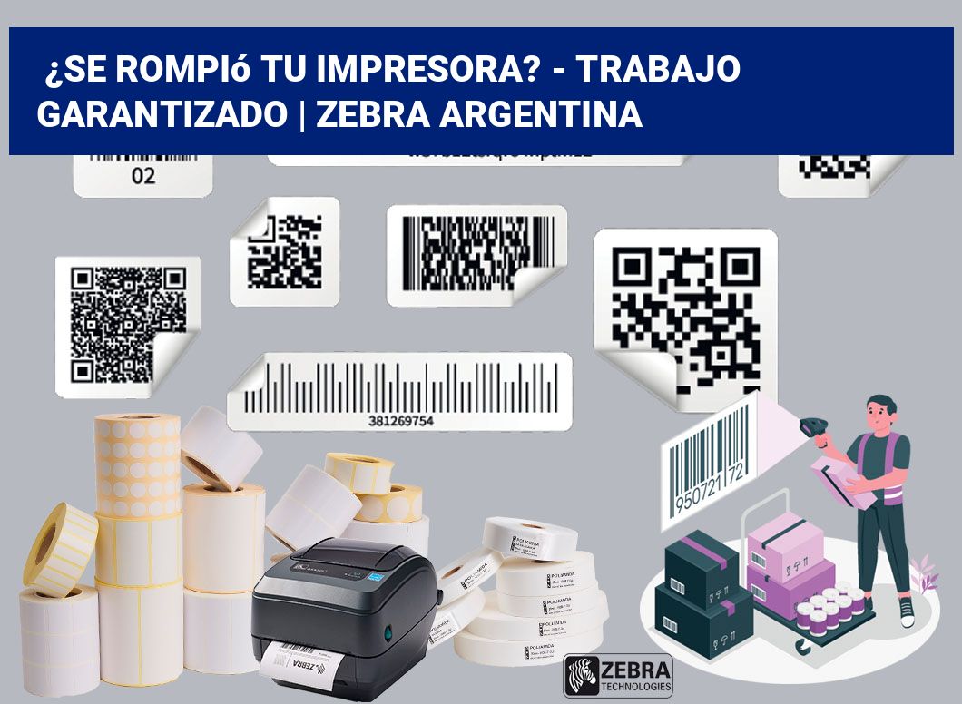 ¿Se rompió tu impresora? - Trabajo garantizado | Zebra argentina