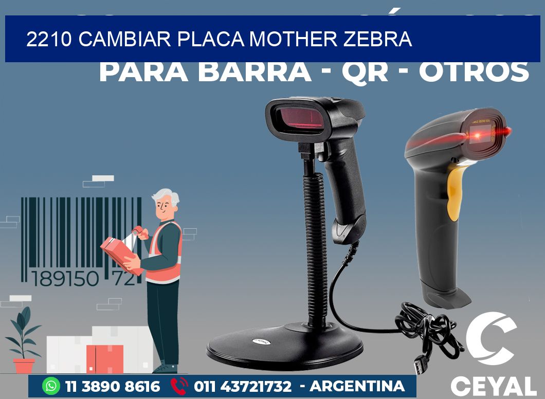 2210 CAMBIAR PLACA MOTHER ZEBRA