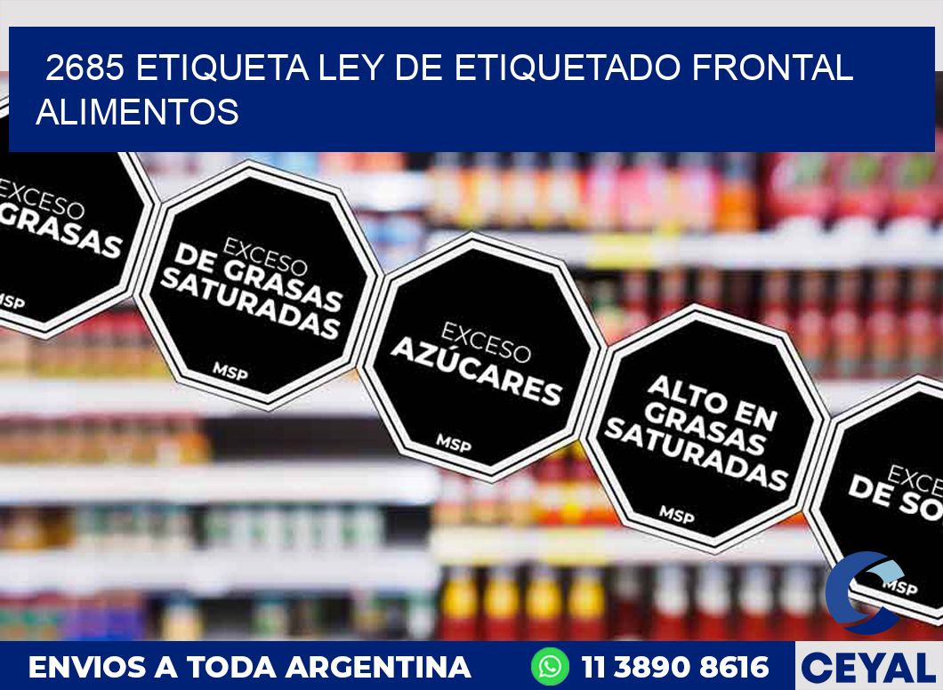 2685 ETIQUETA LEY DE ETIQUETADO FRONTAL ALIMENTOS