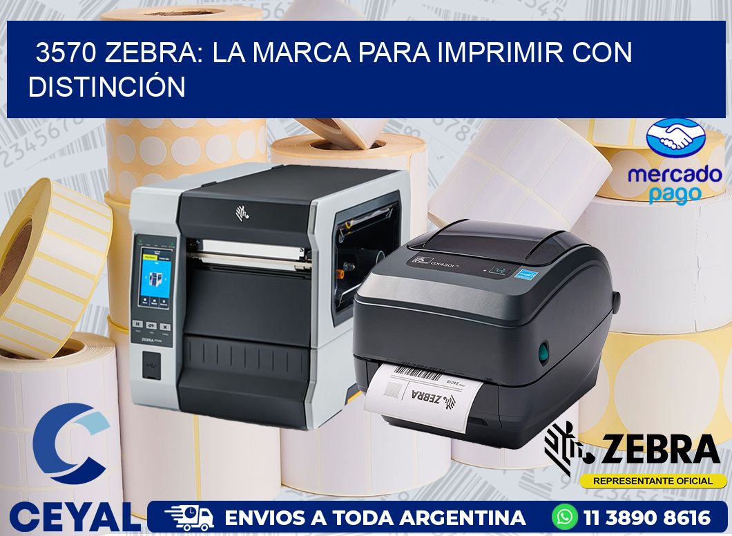 3570 ZEBRA: LA MARCA PARA IMPRIMIR CON DISTINCIÓN