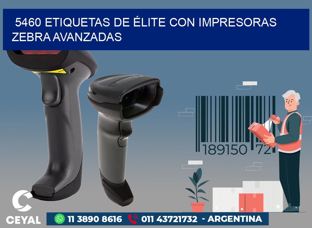 5460 ETIQUETAS DE ÉLITE CON IMPRESORAS ZEBRA AVANZADAS