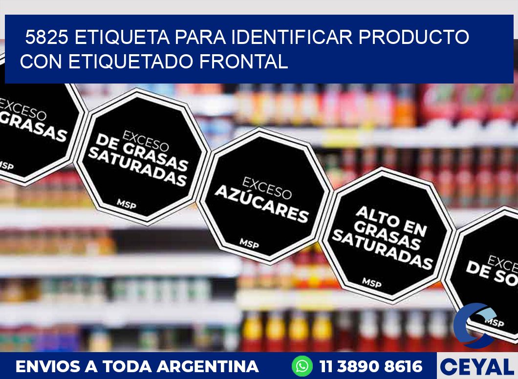 5825 ETIQUETA PARA IDENTIFICAR PRODUCTO CON ETIQUETADO FRONTAL