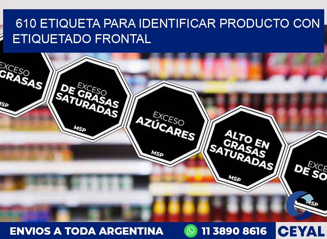 610 ETIQUETA PARA IDENTIFICAR PRODUCTO CON ETIQUETADO FRONTAL