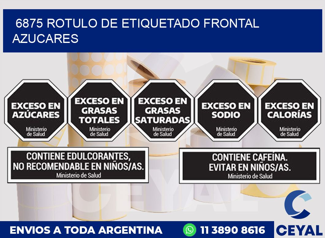 6875 ROTULO DE ETIQUETADO FRONTAL AZUCARES