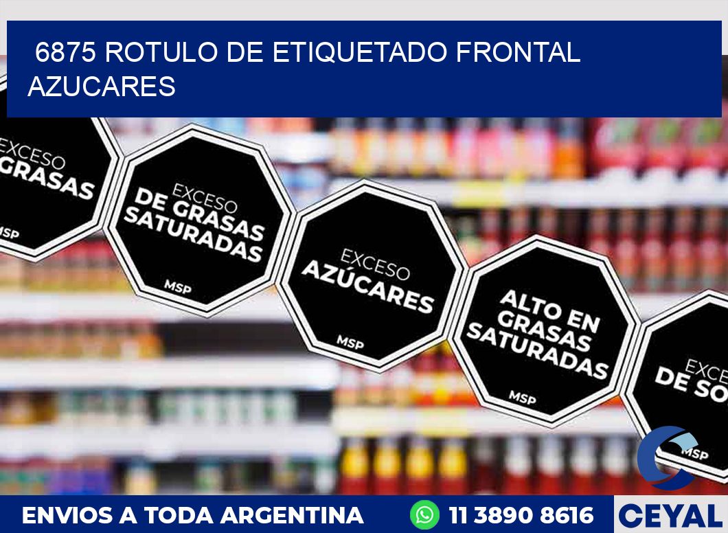 6875 ROTULO DE ETIQUETADO FRONTAL AZUCARES