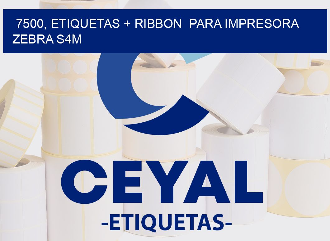 7500, etiquetas + ribbon para impresora zebra S4M