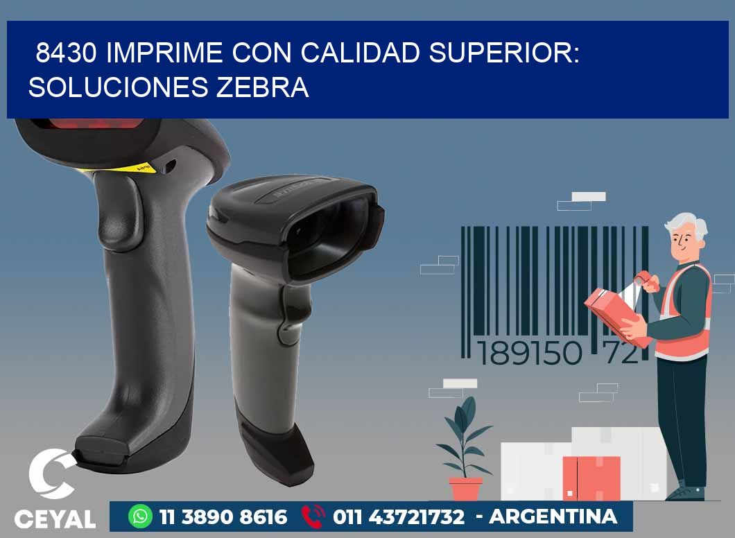 8430 IMPRIME CON CALIDAD SUPERIOR: SOLUCIONES ZEBRA