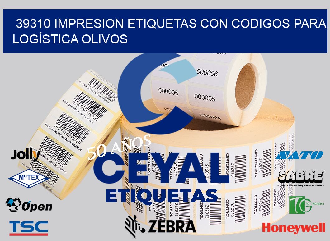 39310 IMPRESION ETIQUETAS CON CODIGOS PARA LOGÍSTICA OLIVOS