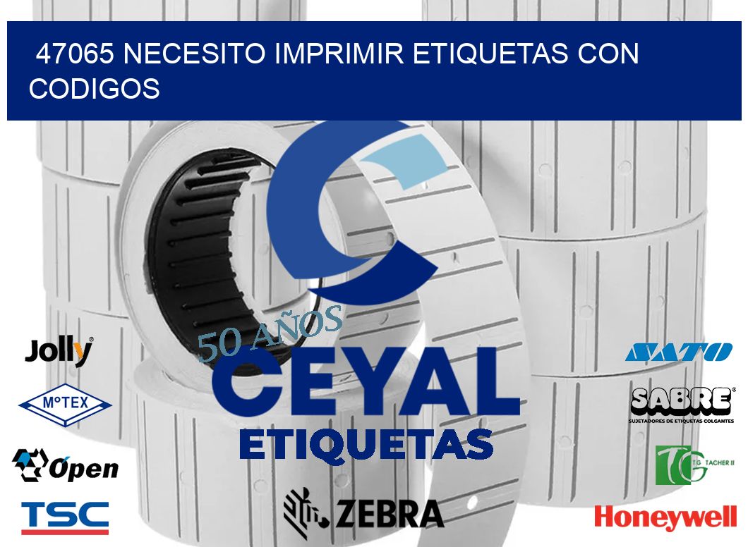 47065 NECESITO IMPRIMIR ETIQUETAS CON CODIGOS