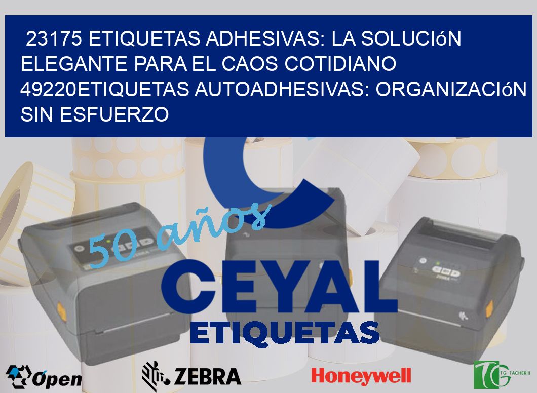 23175 Etiquetas Adhesivas: La Solución Elegante para el Caos Cotidiano 49220Etiquetas Autoadhesivas: Organización sin Esfuerzo