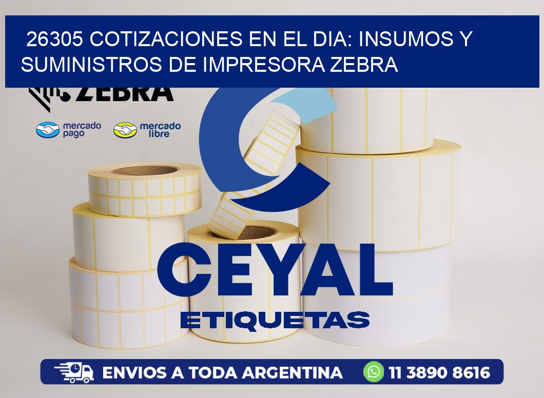 26305 COTIZACIONES EN EL DIA: INSUMOS Y SUMINISTROS DE IMPRESORA ZEBRA