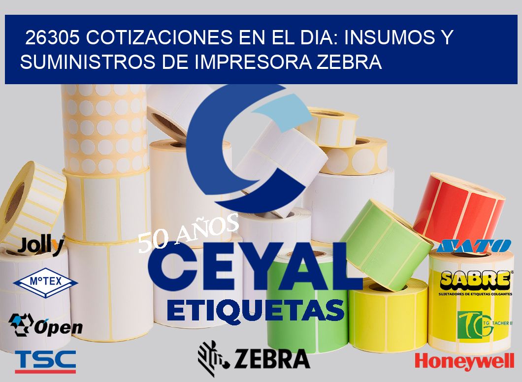 26305 COTIZACIONES EN EL DIA: INSUMOS Y SUMINISTROS DE IMPRESORA ZEBRA