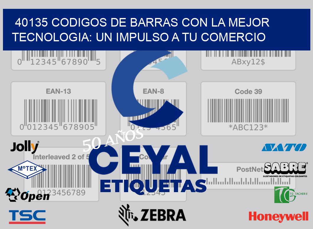 40135 CODIGOS DE BARRAS CON LA MEJOR TECNOLOGIA: UN IMPULSO A TU COMERCIO