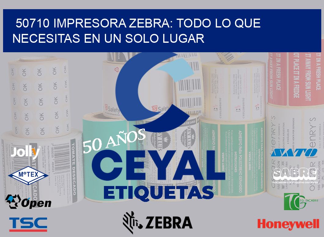 50710 IMPRESORA ZEBRA: TODO LO QUE NECESITAS EN UN SOLO LUGAR