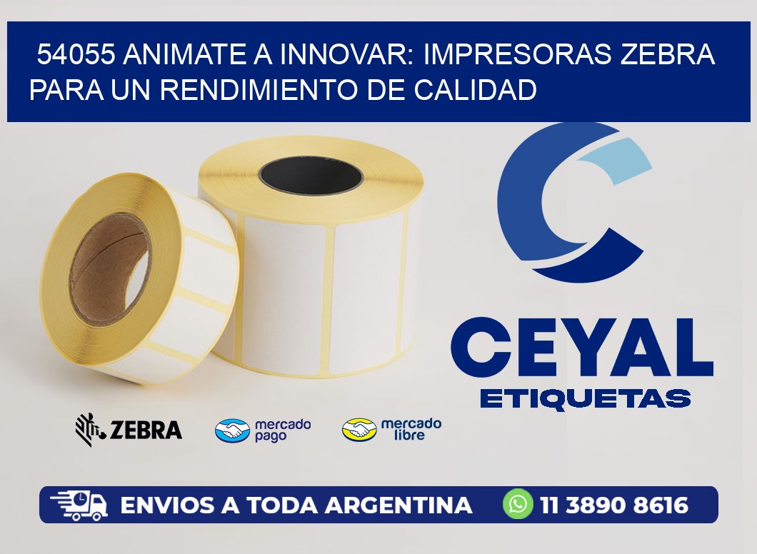 54055 ANIMATE A INNOVAR: IMPRESORAS ZEBRA PARA UN RENDIMIENTO DE CALIDAD