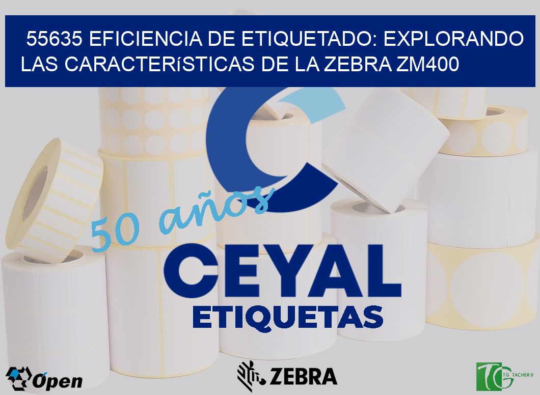 55635 Eficiencia de Etiquetado: Explorando las Características de la Zebra ZM400