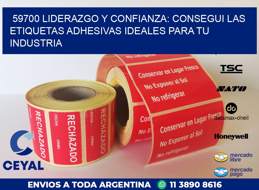 59700 LIDERAZGO Y CONFIANZA: CONSEGUI LAS ETIQUETAS ADHESIVAS IDEALES PARA TU INDUSTRIA