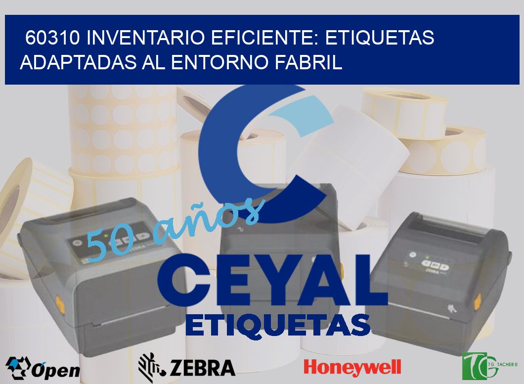 60310 Inventario Eficiente: Etiquetas Adaptadas al Entorno Fabril
