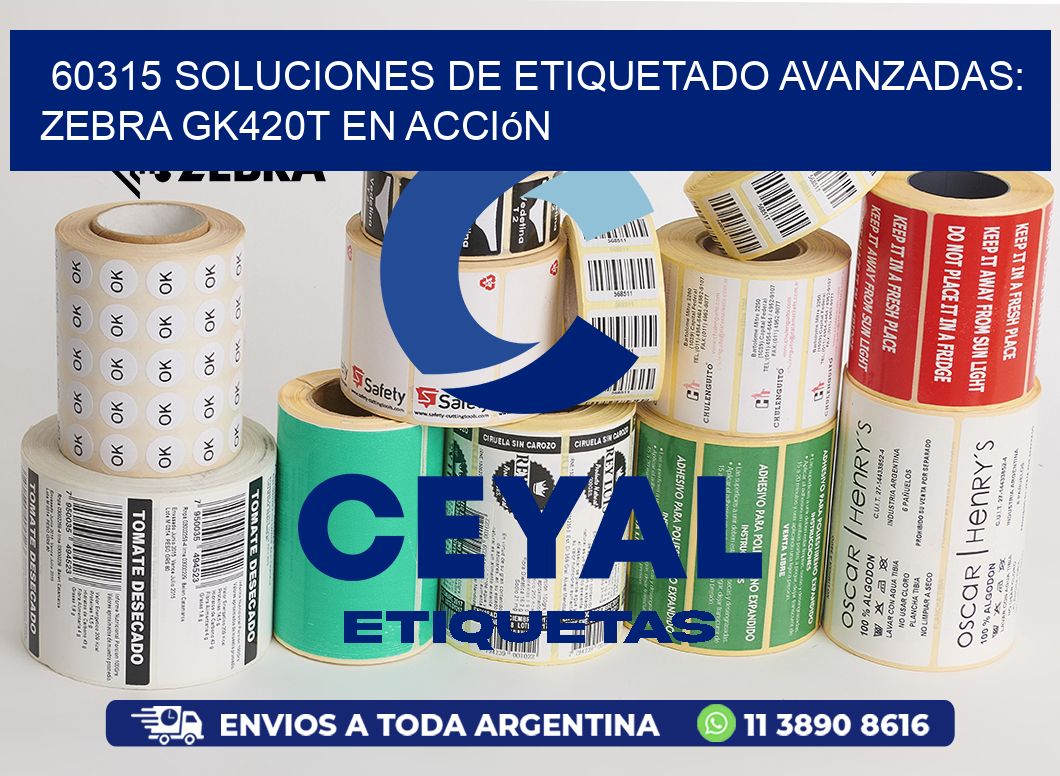 60315 Soluciones de Etiquetado Avanzadas: Zebra GK420T en Acción