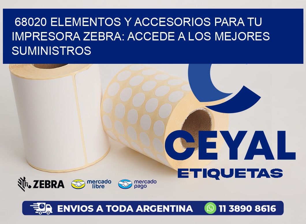 68020 ELEMENTOS Y ACCESORIOS PARA TU IMPRESORA ZEBRA: ACCEDE A LOS MEJORES SUMINISTROS