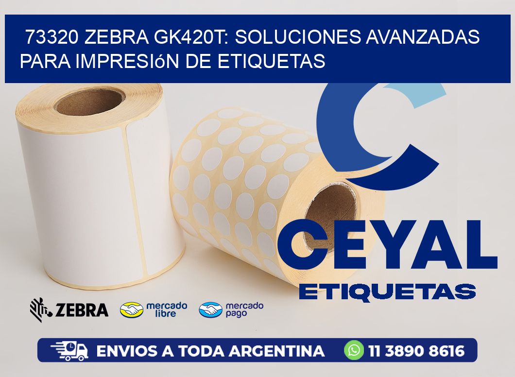 73320 Zebra GK420T: Soluciones Avanzadas para Impresión de Etiquetas