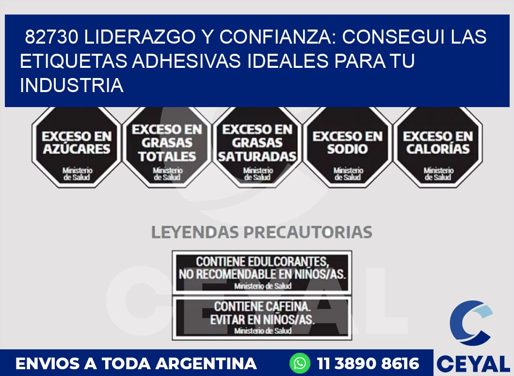 82730 LIDERAZGO Y CONFIANZA: CONSEGUI LAS ETIQUETAS ADHESIVAS IDEALES PARA TU INDUSTRIA