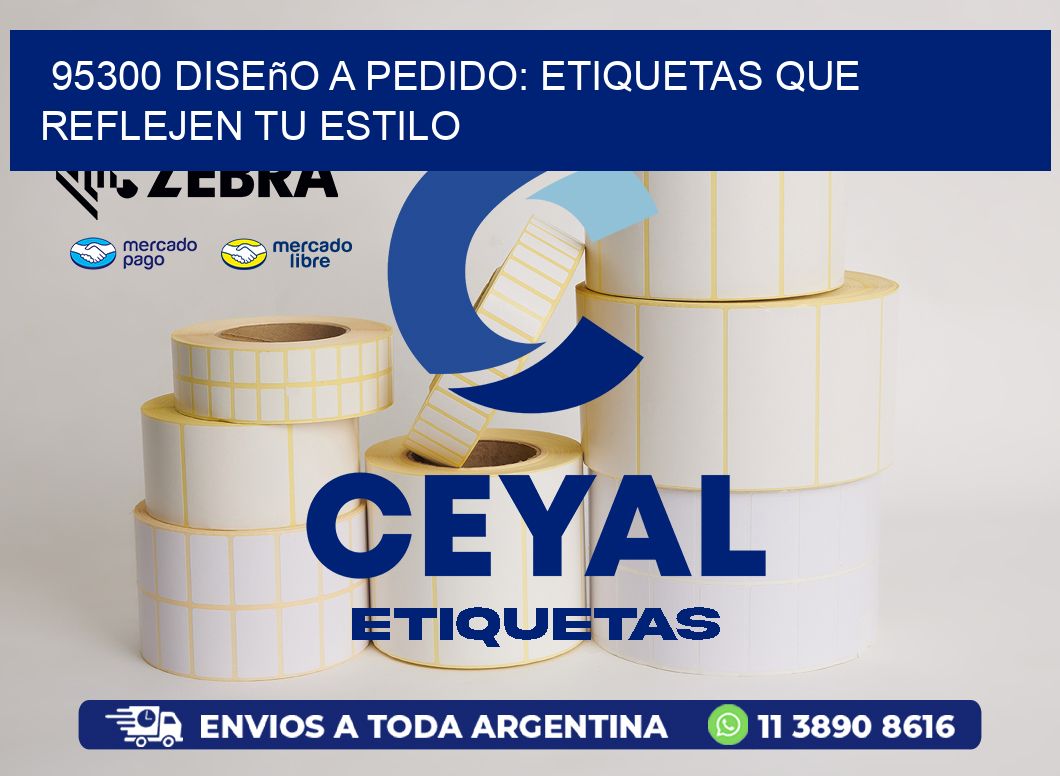 95300 Diseño a Pedido: Etiquetas que Reflejen tu Estilo