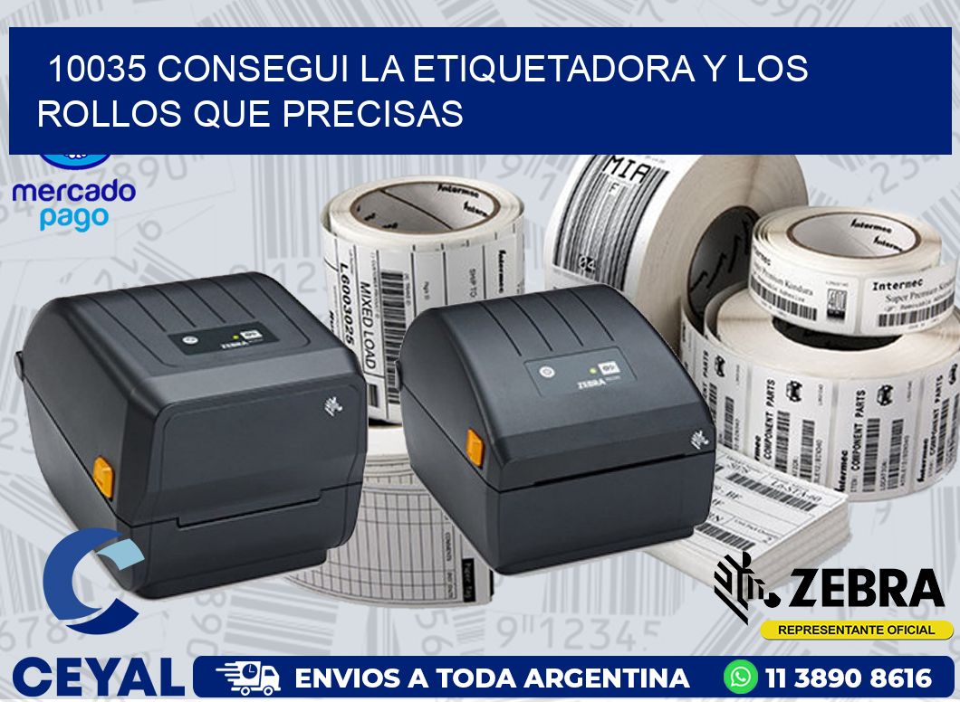 10035 CONSEGUI LA ETIQUETADORA Y LOS ROLLOS QUE PRECISAS