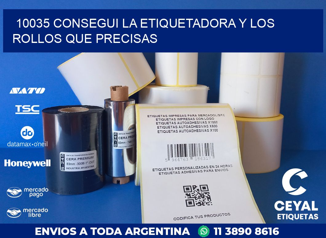 10035 CONSEGUI LA ETIQUETADORA Y LOS ROLLOS QUE PRECISAS