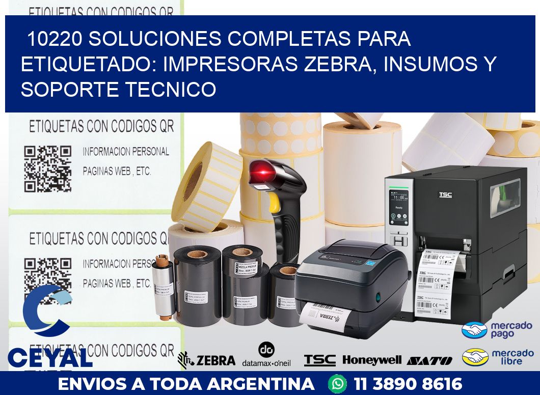 10220 SOLUCIONES COMPLETAS PARA ETIQUETADO: IMPRESORAS ZEBRA, INSUMOS Y SOPORTE TECNICO