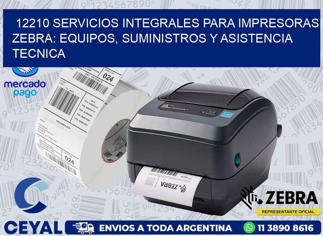12210 SERVICIOS INTEGRALES PARA IMPRESORAS ZEBRA: EQUIPOS, SUMINISTROS Y ASISTENCIA TECNICA