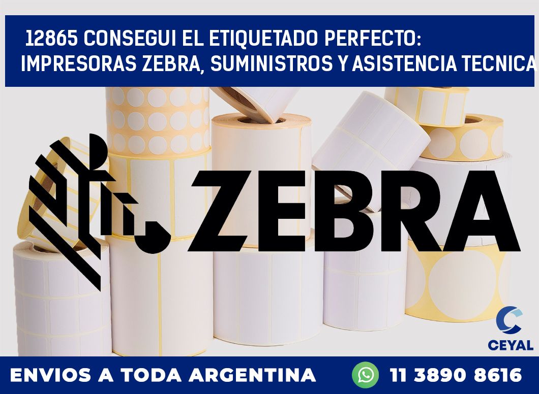 12865 CONSEGUI EL ETIQUETADO PERFECTO: IMPRESORAS ZEBRA, SUMINISTROS Y ASISTENCIA TECNICA