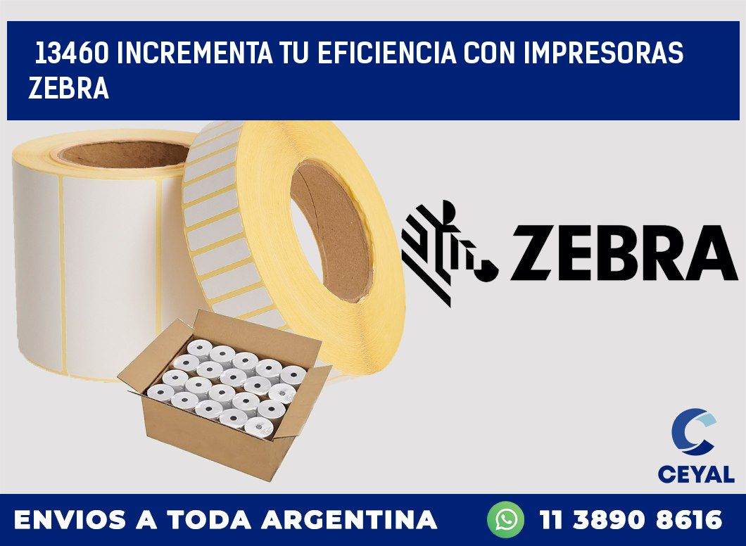13460 INCREMENTA TU EFICIENCIA CON IMPRESORAS ZEBRA