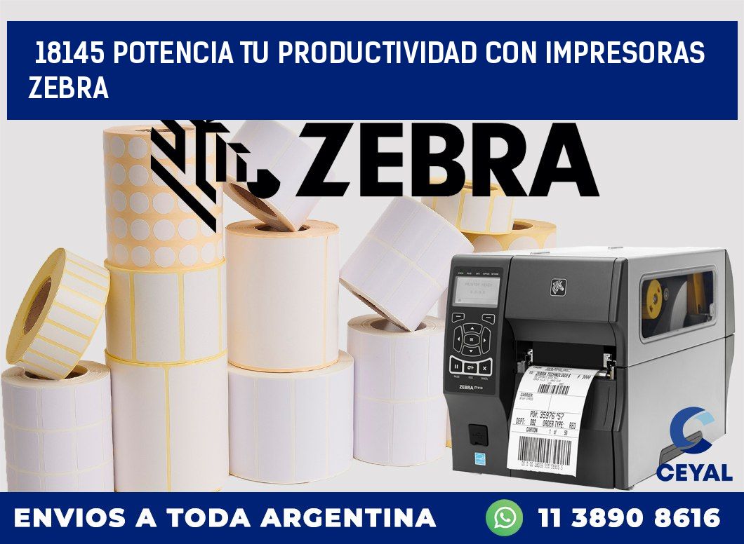 18145 POTENCIA TU PRODUCTIVIDAD CON IMPRESORAS ZEBRA