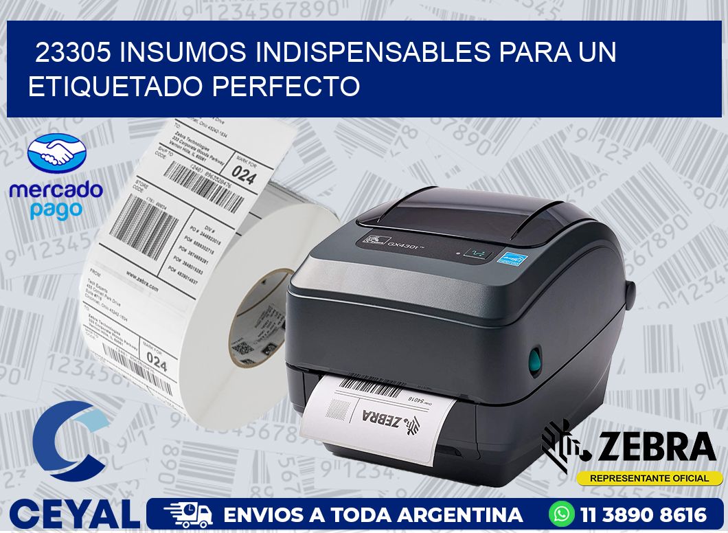 23305 INSUMOS INDISPENSABLES PARA UN ETIQUETADO PERFECTO