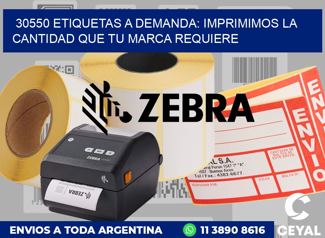 30550 ETIQUETAS A DEMANDA: IMPRIMIMOS LA CANTIDAD QUE TU MARCA REQUIERE
