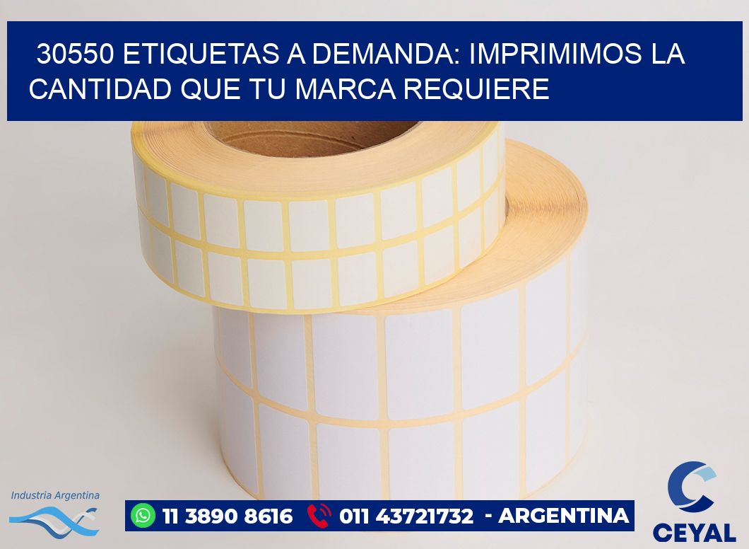 30550 ETIQUETAS A DEMANDA: IMPRIMIMOS LA CANTIDAD QUE TU MARCA REQUIERE