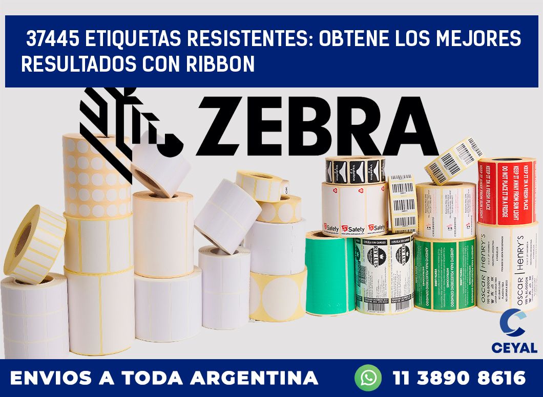37445 ETIQUETAS RESISTENTES: OBTENE LOS MEJORES RESULTADOS CON RIBBON