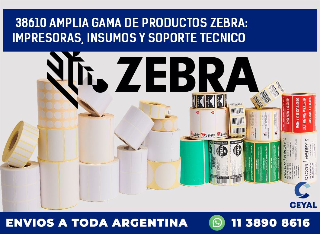 38610 AMPLIA GAMA DE PRODUCTOS ZEBRA: IMPRESORAS, INSUMOS Y SOPORTE TECNICO