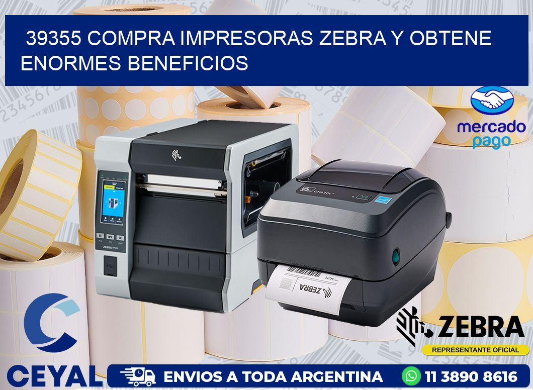39355 COMPRA IMPRESORAS ZEBRA Y OBTENE ENORMES BENEFICIOS