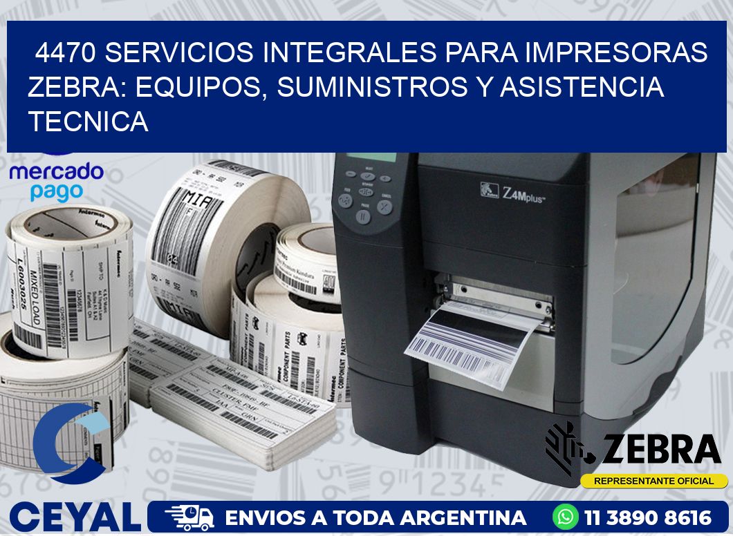 4470 SERVICIOS INTEGRALES PARA IMPRESORAS ZEBRA: EQUIPOS, SUMINISTROS Y ASISTENCIA TECNICA